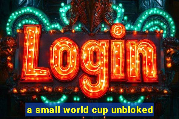 a small world cup unbloked